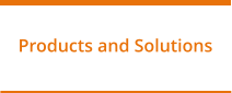 Products and Solutions