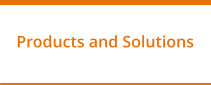 Products and Solutions