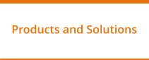 Products and Solutions