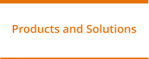 Products and Solutions