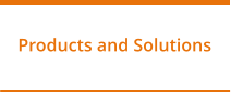 Products and Solutions
